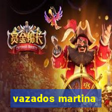 vazados martina